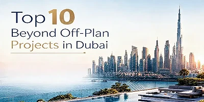 Top 10 Beyond Off-Plan Projects in Dubai